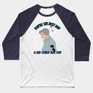 fathers day, You're the best dad a kid could ask for! / Father's Day gift Baseball T-Shirt